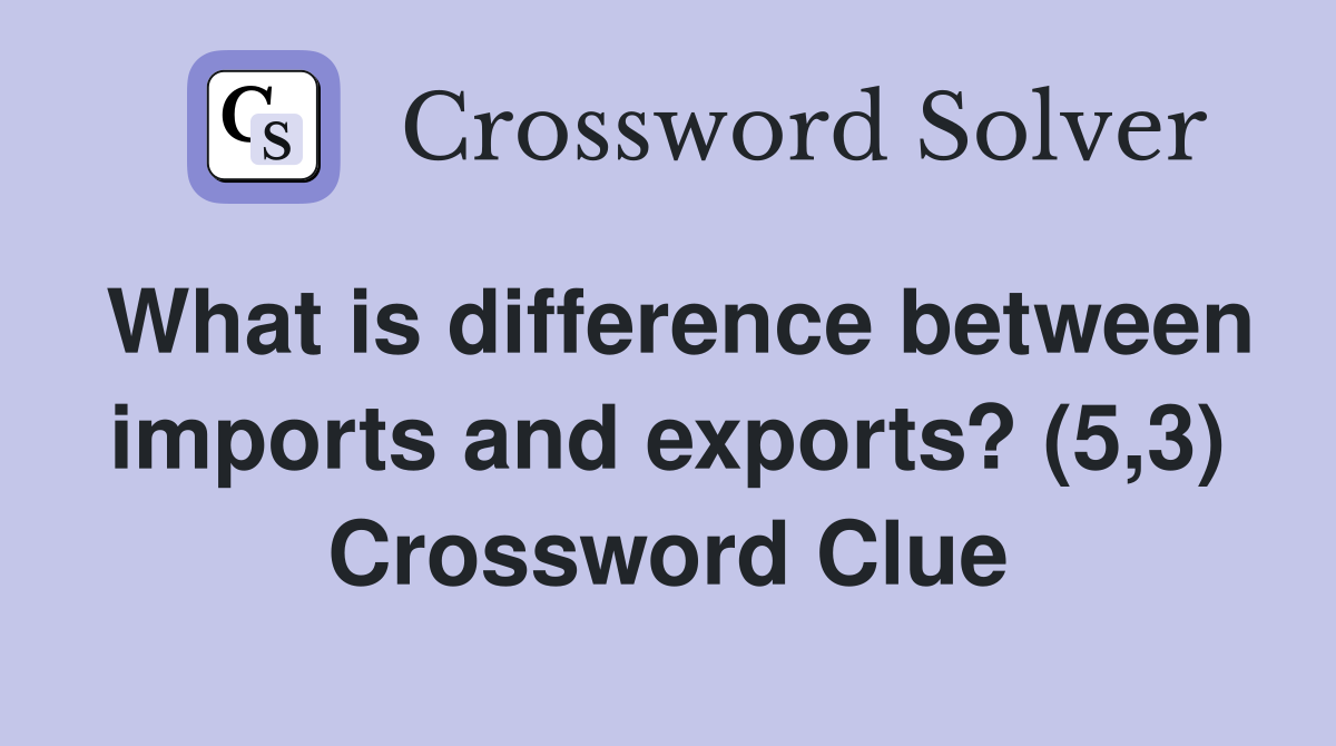 What is difference between imports and exports? (5,3) Crossword Clue