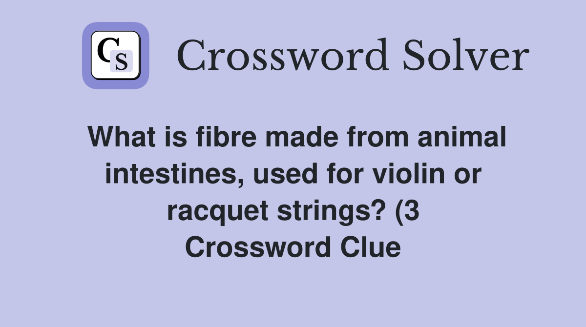 What is fibre made from animal intestines used for violin or racquet What is fibre made from animal intestines used for violin or racquet