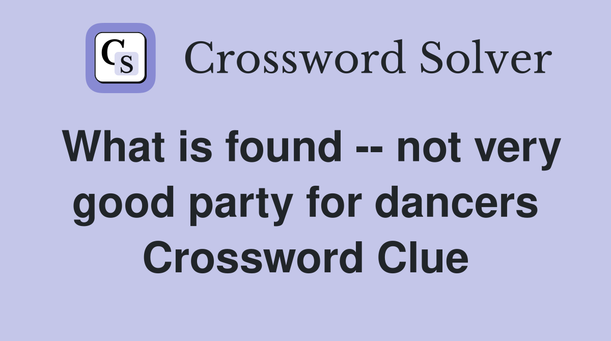 What is found -- not very good party for dancers Crossword Clue
