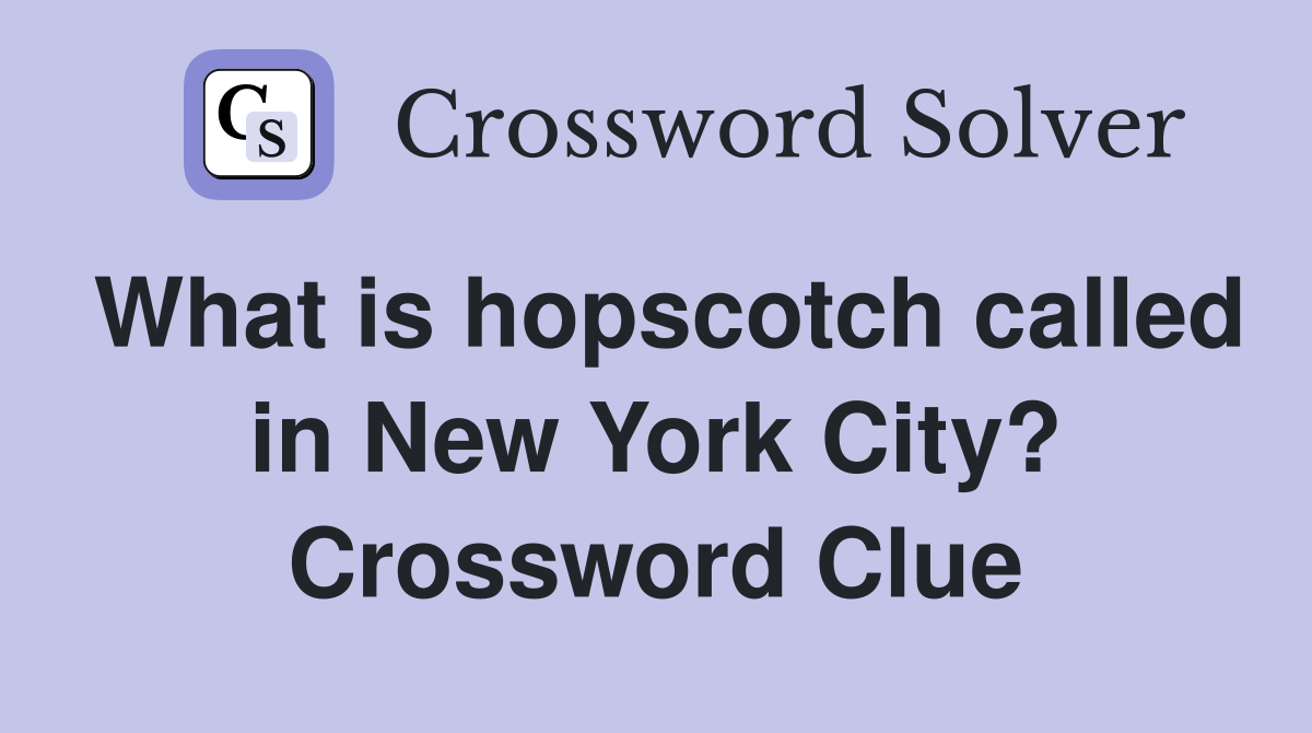 What is hopscotch called in New York City? Crossword Clue