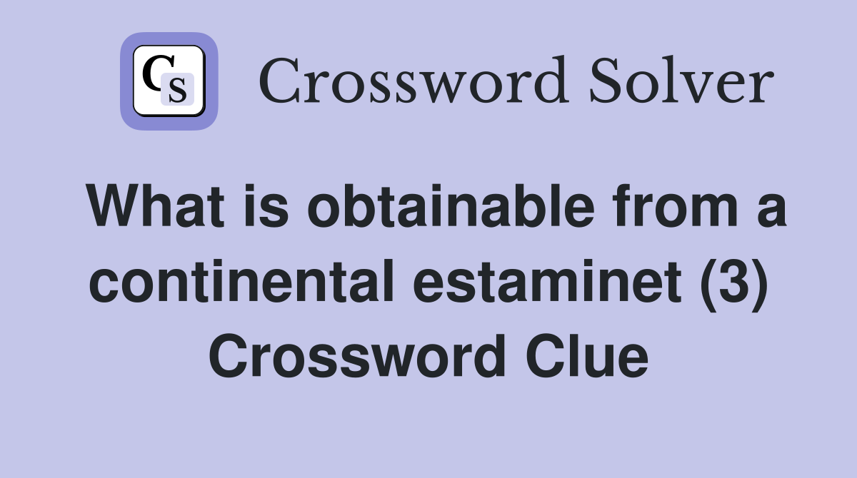 What is obtainable from a continental estaminet (3) Crossword Clue