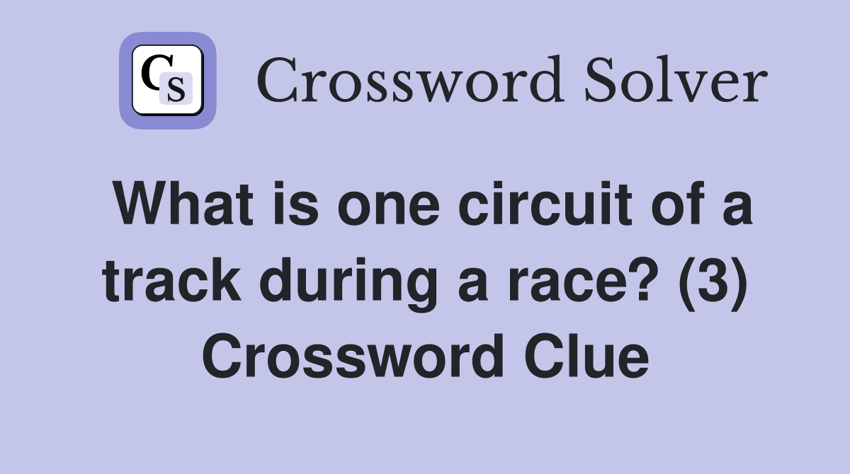 What is one circuit of a track during a race? (3) Crossword Clue