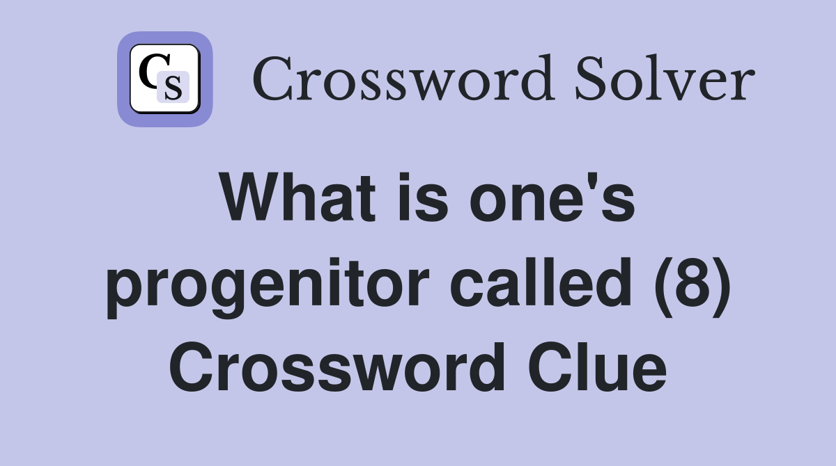 What is one's progenitor called (8) Crossword Clue