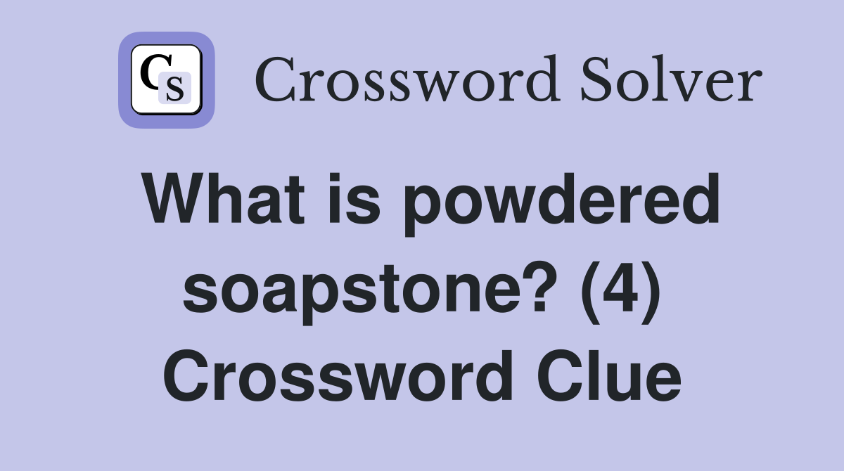 What is powdered soapstone? (4) Crossword Clue