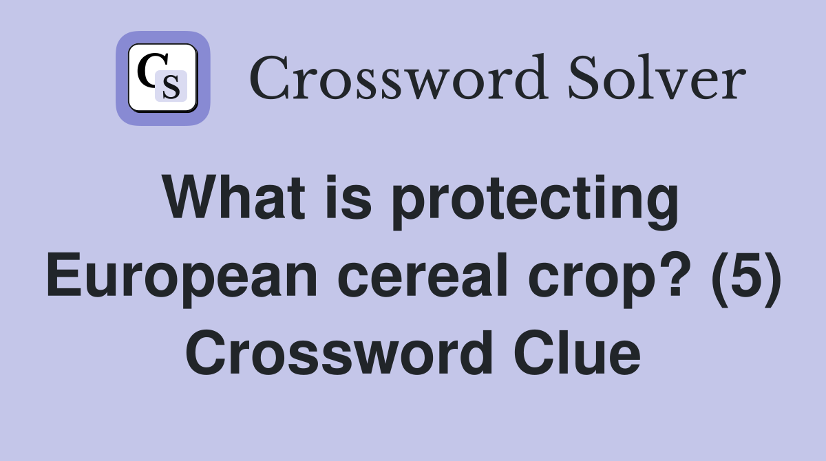 What is protecting European cereal crop? (5) Crossword Clue