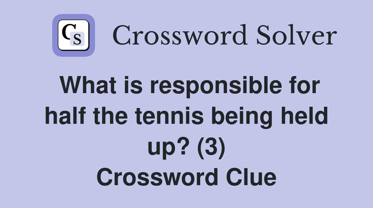 What is responsible for half the tennis being held up? (3) Crossword Clue