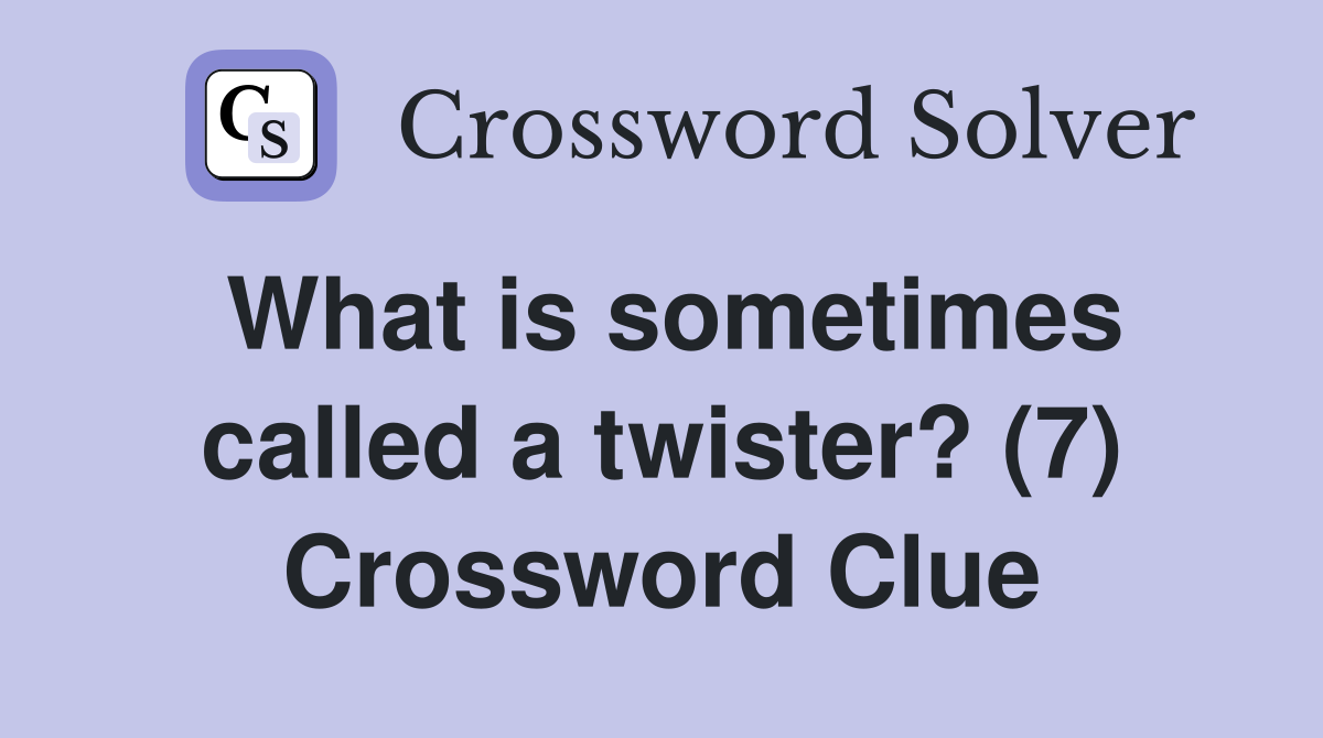 What is sometimes called a twister? (7) Crossword Clue