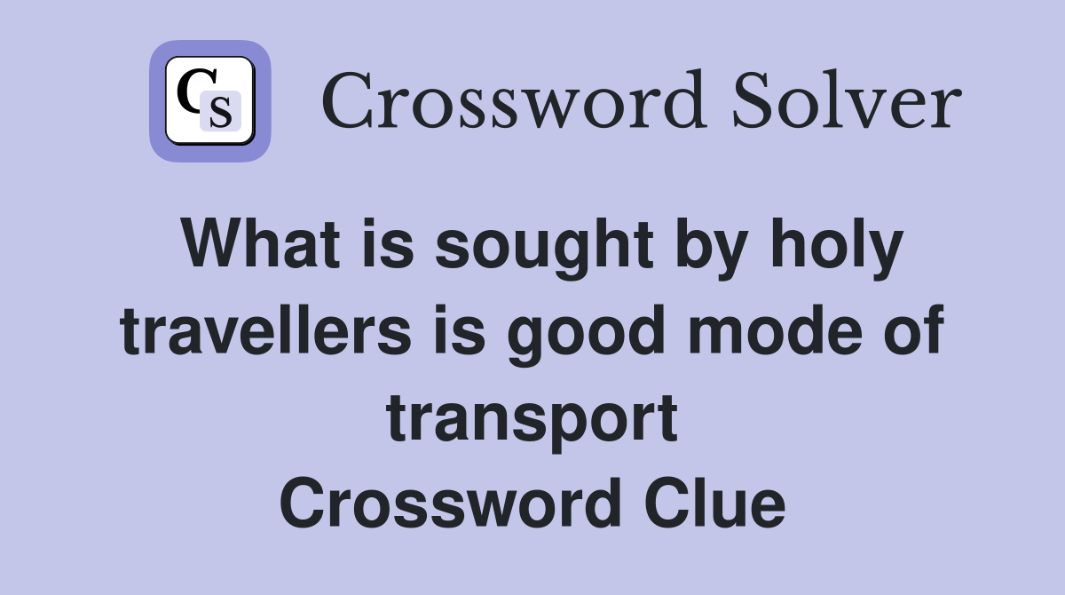 What is sought by holy travellers is good mode of transport Crossword Clue