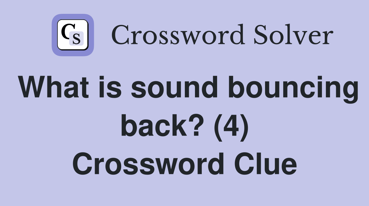 What is sound bouncing back? (4) Crossword Clue