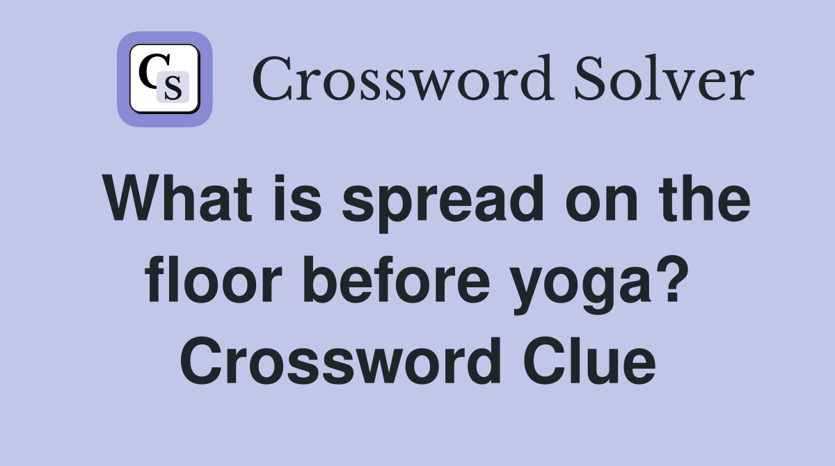 What is spread on the floor before yoga? Crossword Clue