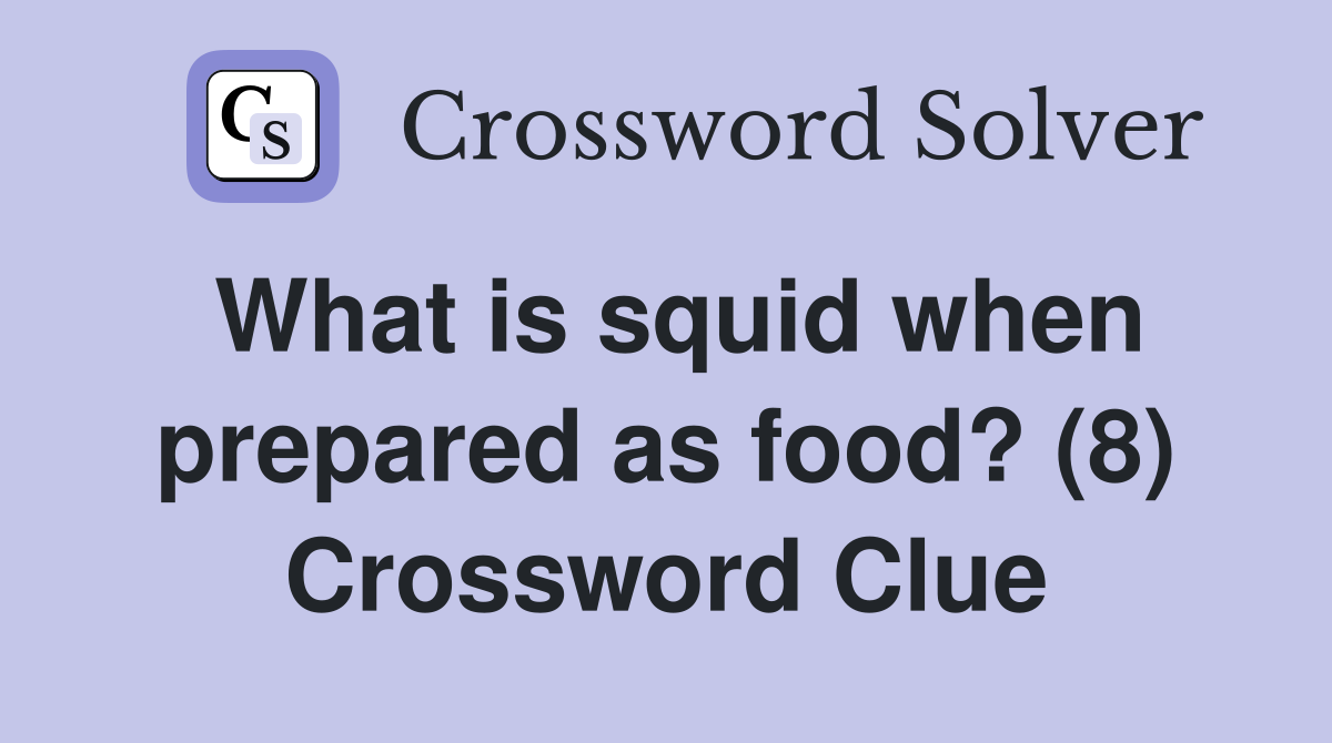 What is squid when prepared as food? (8) Crossword Clue