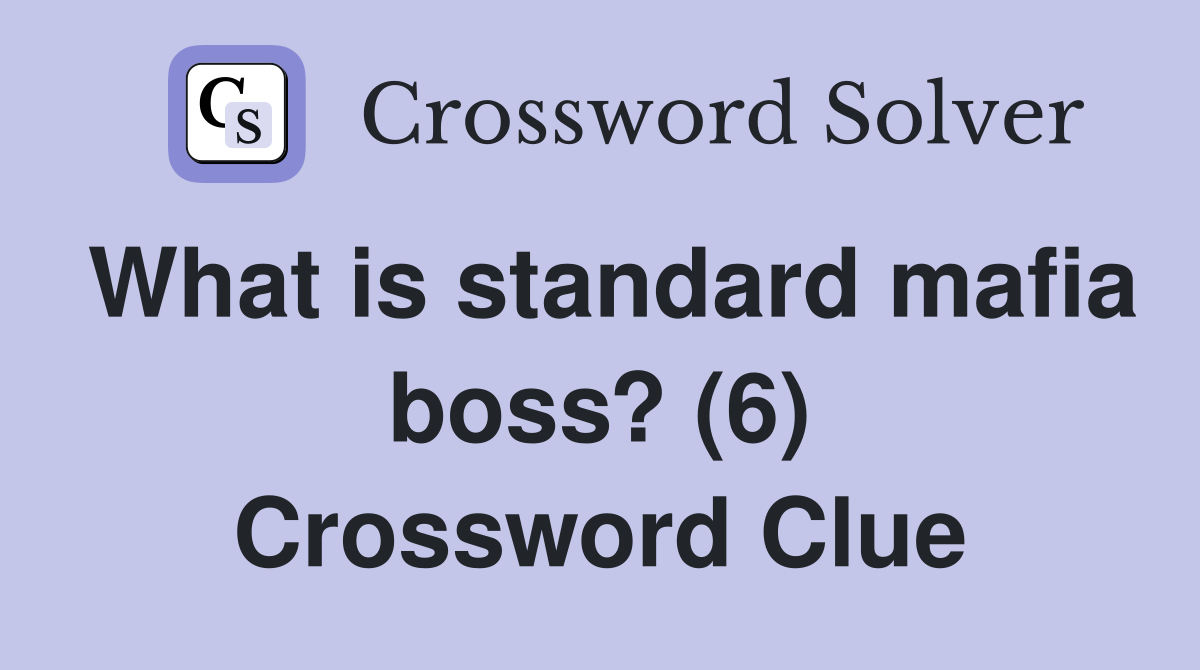 What is standard mafia boss? (6) Crossword Clue