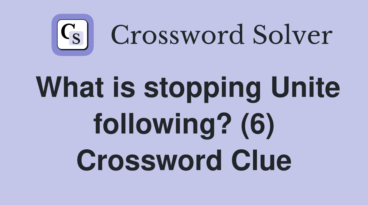 What is stopping Unite following? (6) Crossword Clue
