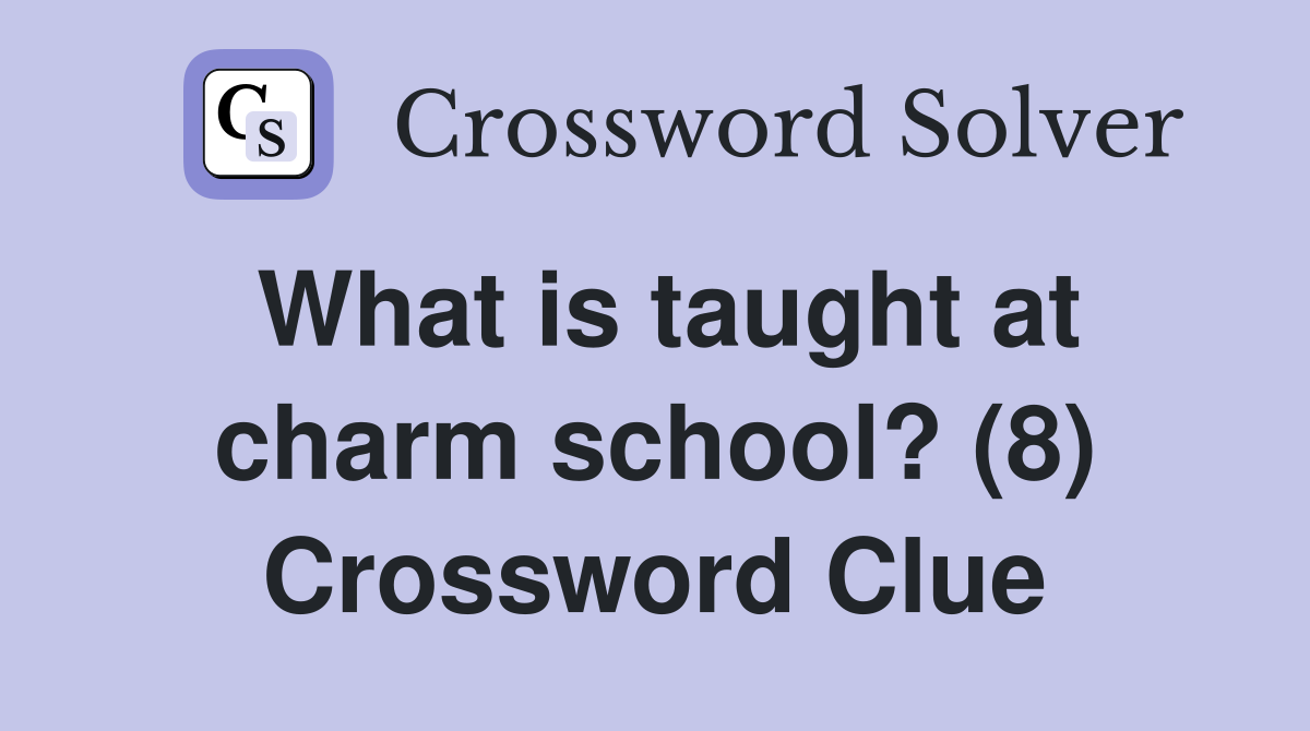 What is taught at charm school? (8) Crossword Clue