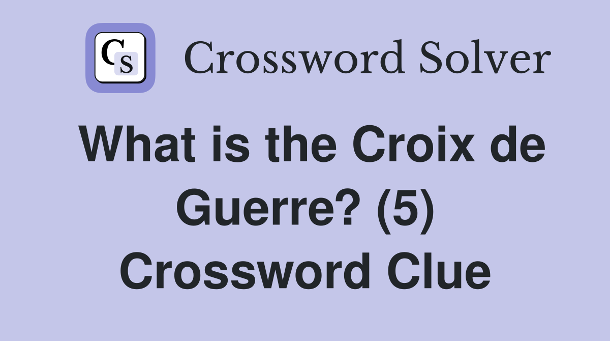 What is the Croix de Guerre? (5) Crossword Clue