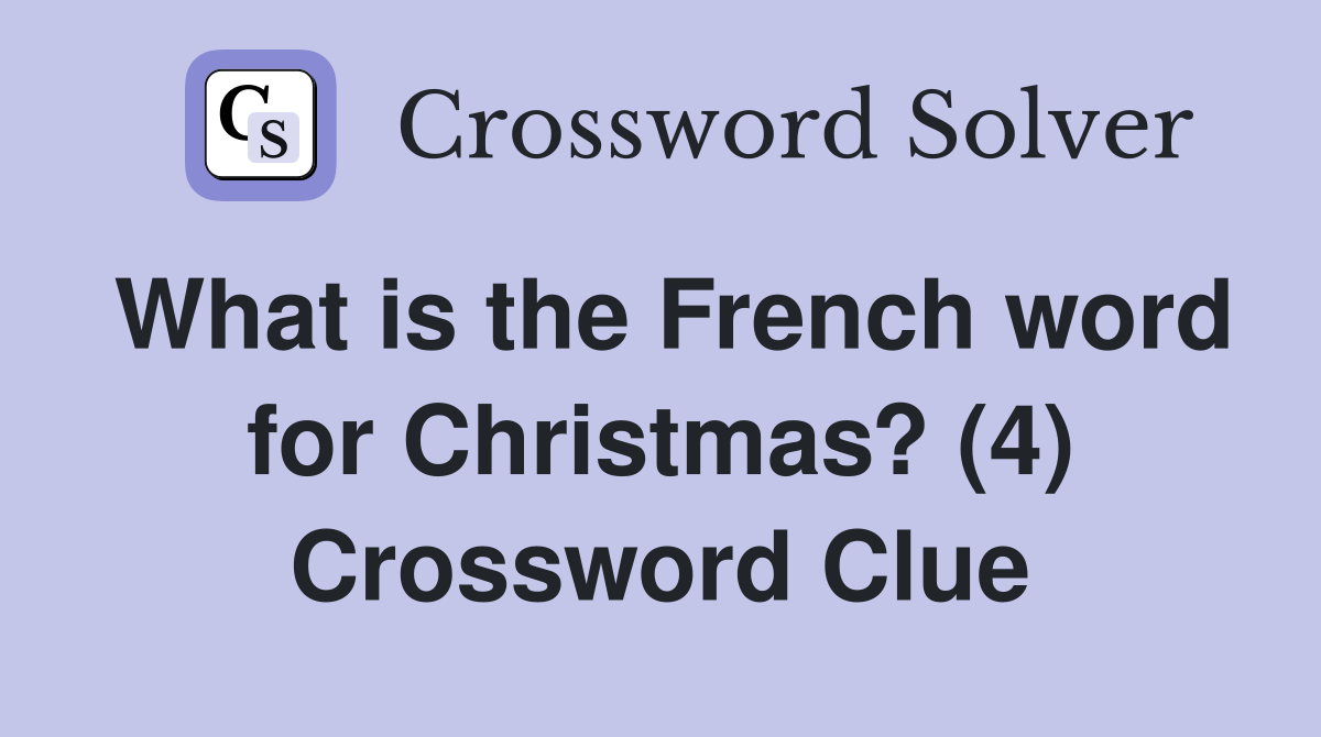 What is the French word for Christmas? (4) Crossword Clue