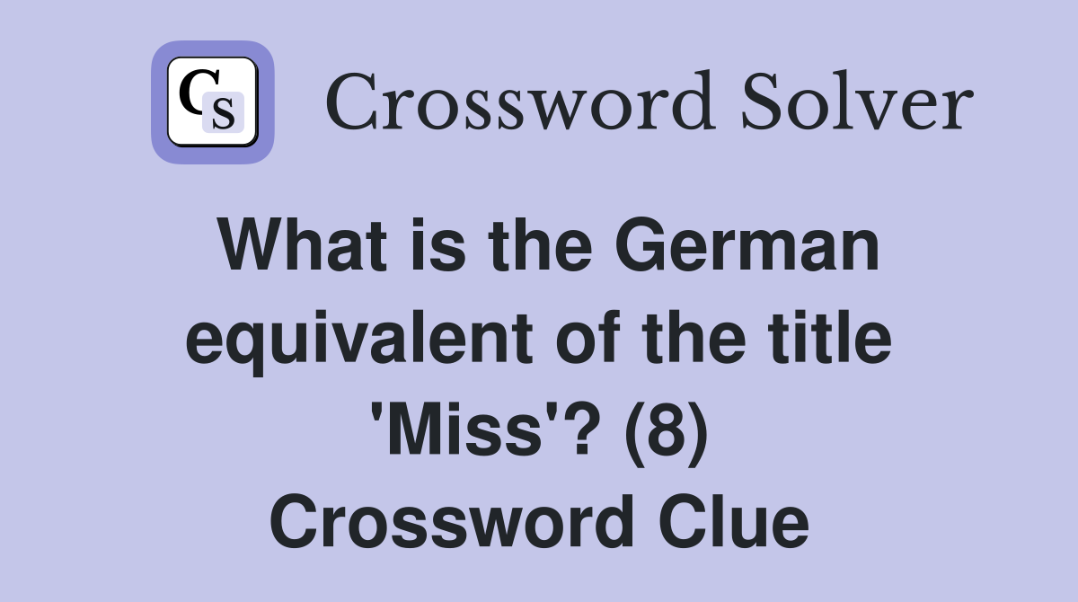 What is the German equivalent of the title 'Miss'? (8) - Crossword Clue ...