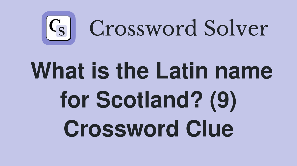What is the Latin name for Scotland? (9) Crossword Clue