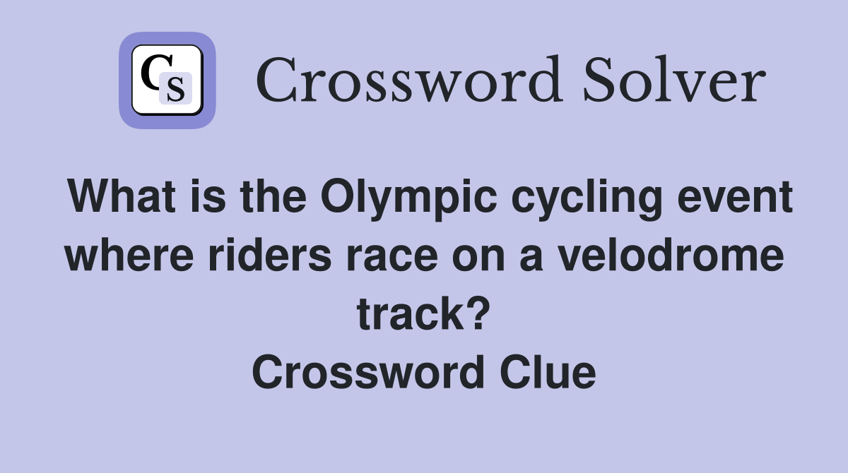What is the Olympic cycling event where riders race on a velodrome track? Crossword Clue