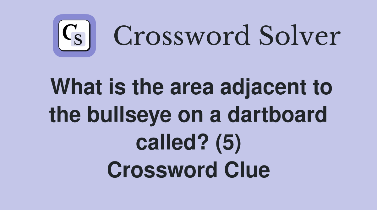 What is the area adjacent to the bullseye on a dartboard called? (5) Crossword Clue