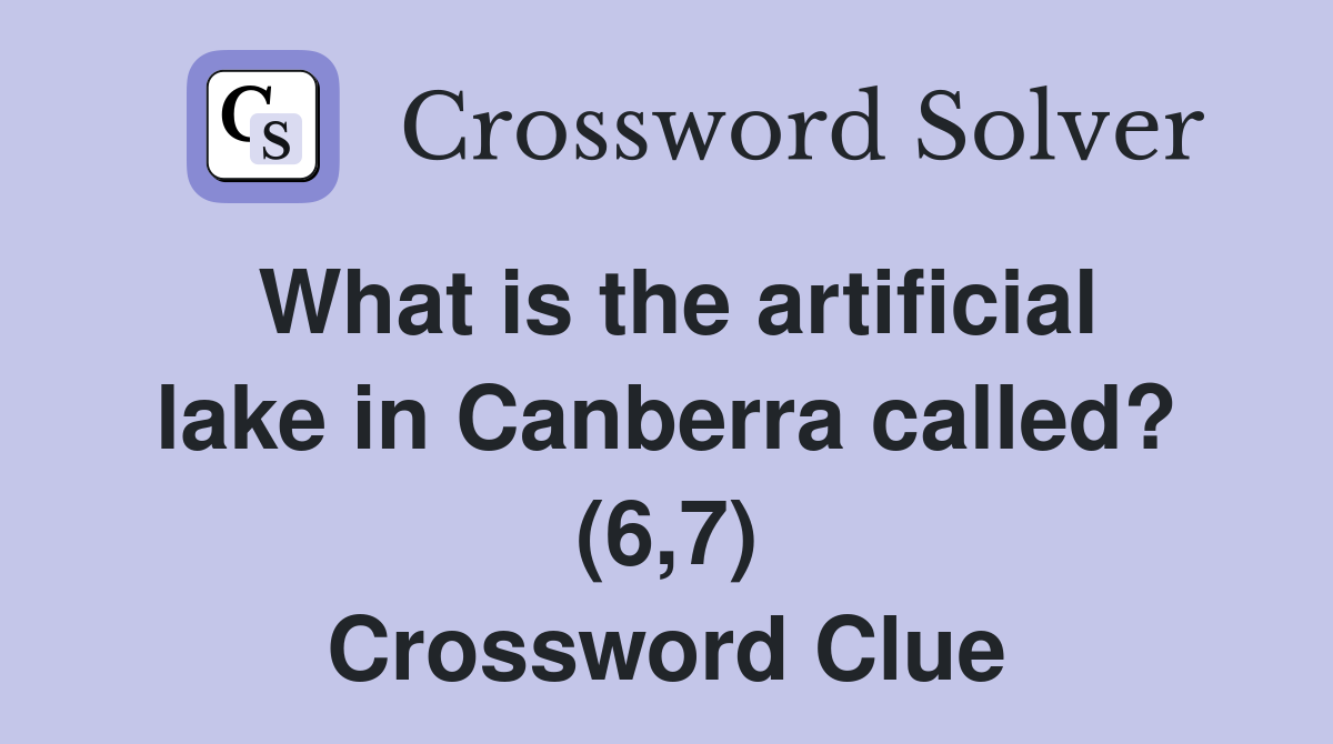 What is the artificial lake in Canberra called? (6,7) Crossword Clue