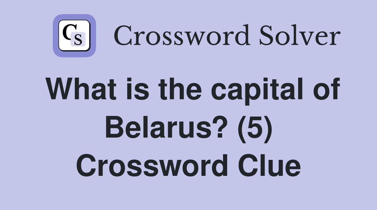 What is the capital of Belarus? (5) Crossword Clue