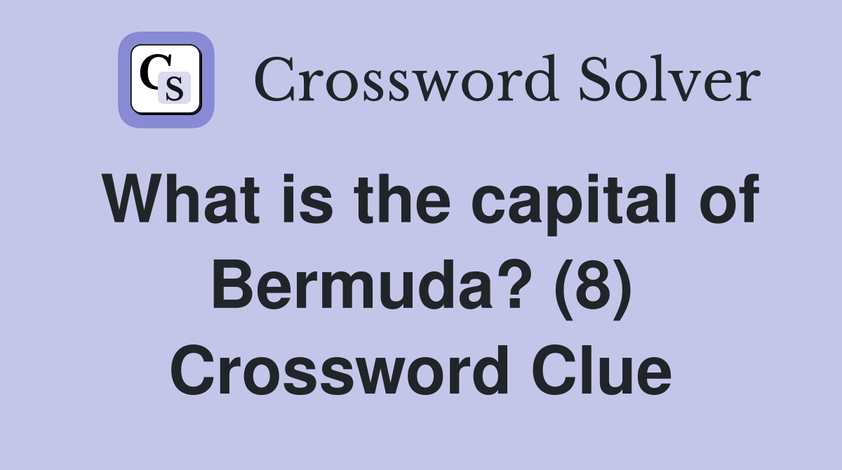 What is the capital of Bermuda? (8) Crossword Clue
