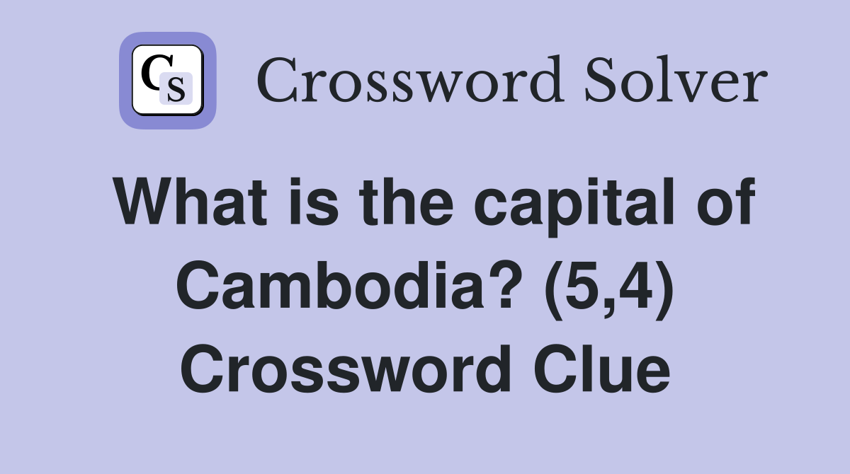 What is the capital of Cambodia? (5,4) Crossword Clue
