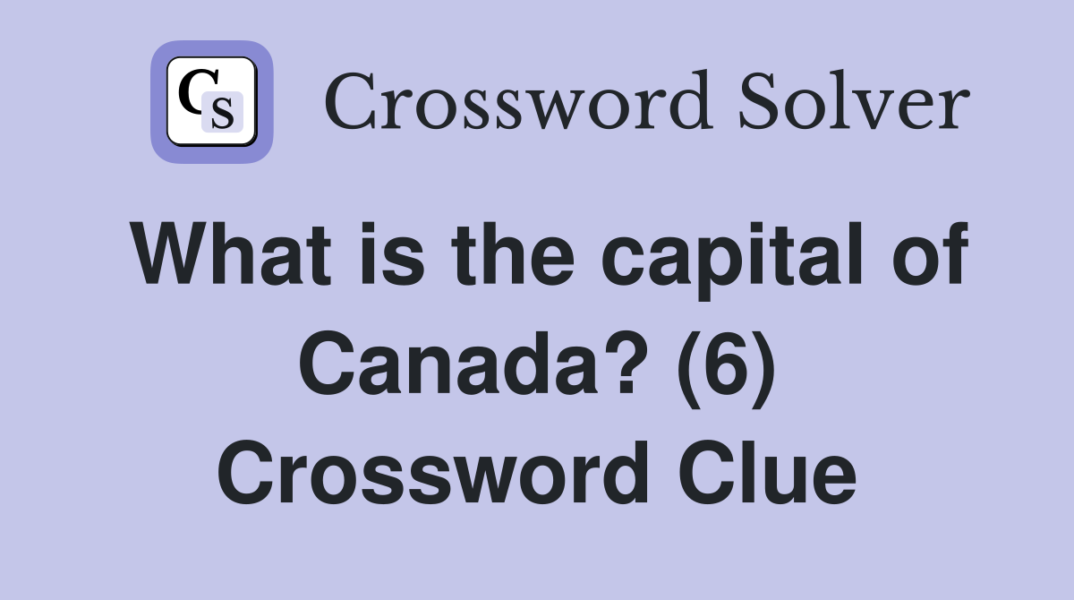 What is the capital of Canada? (6) Crossword Clue