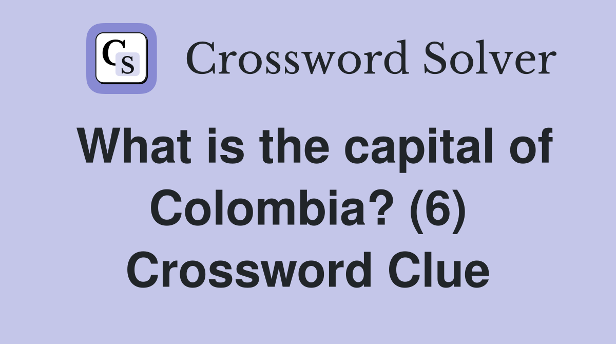 What is the capital of Colombia? (6) Crossword Clue
