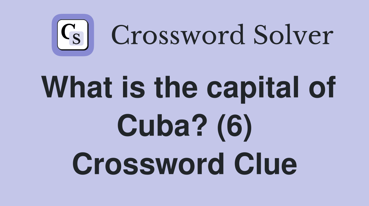 What is the capital of Cuba? (6) Crossword Clue
