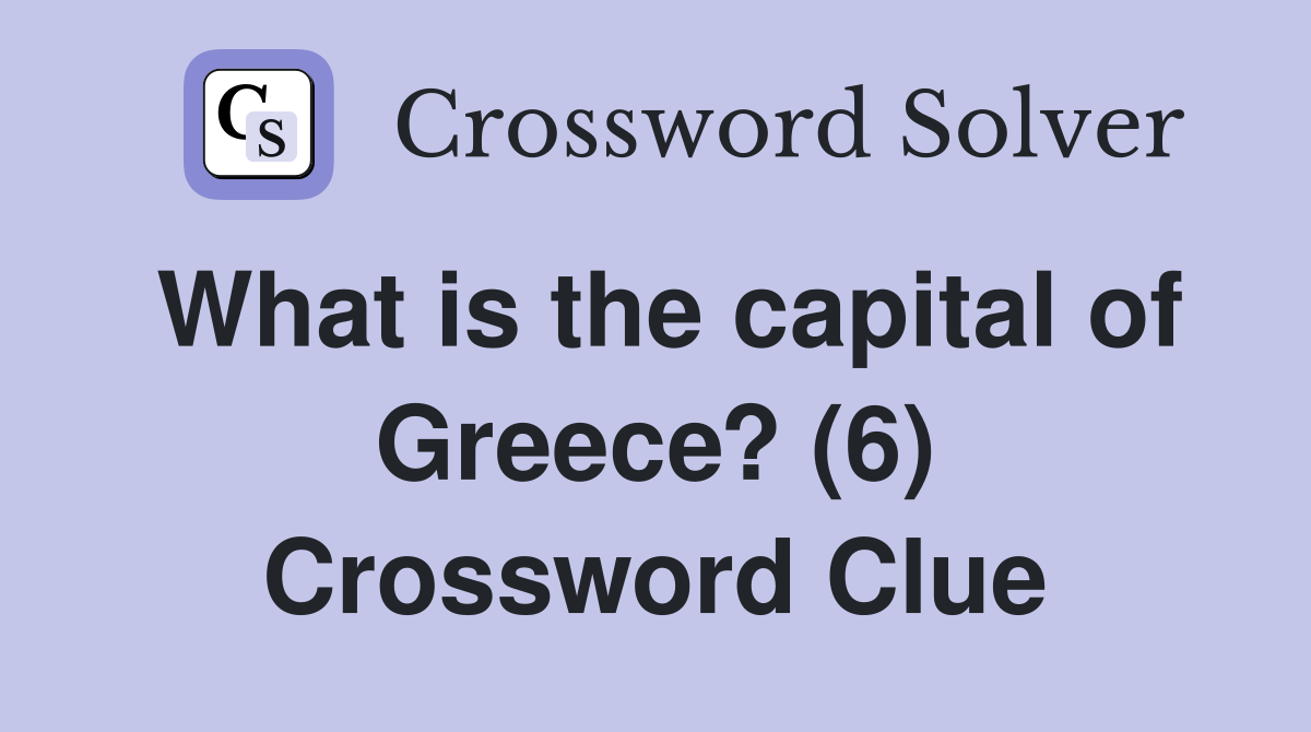 What is the capital of Greece? (6) Crossword Clue