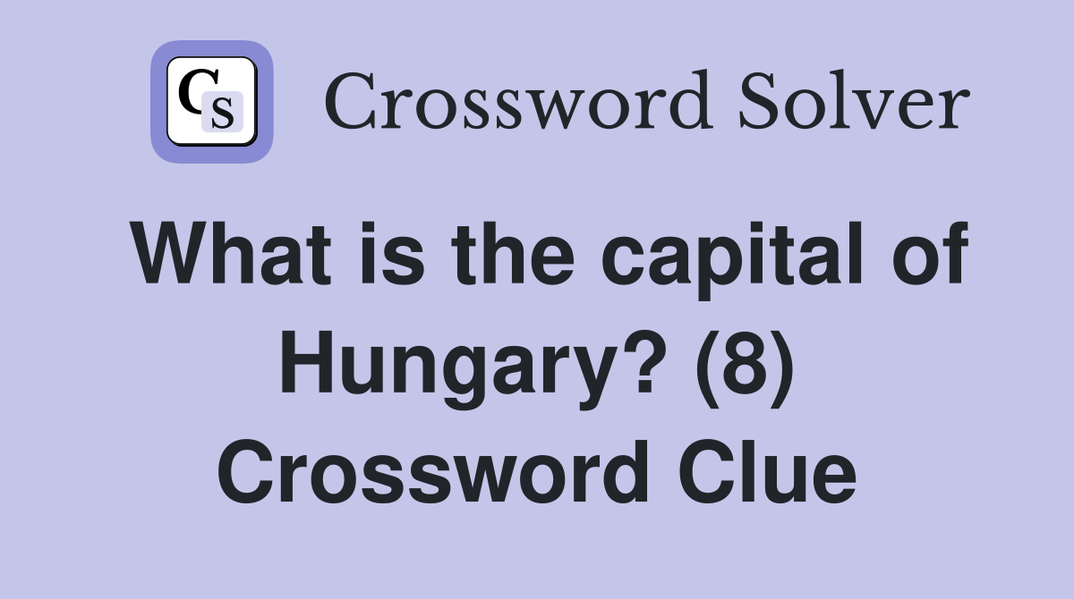 What is the capital of Hungary? (8) Crossword Clue