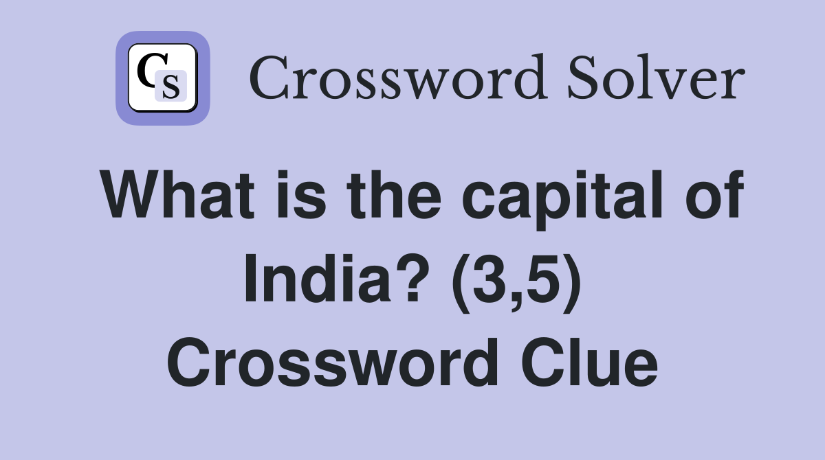 What is the capital of India? (3,5) Crossword Clue