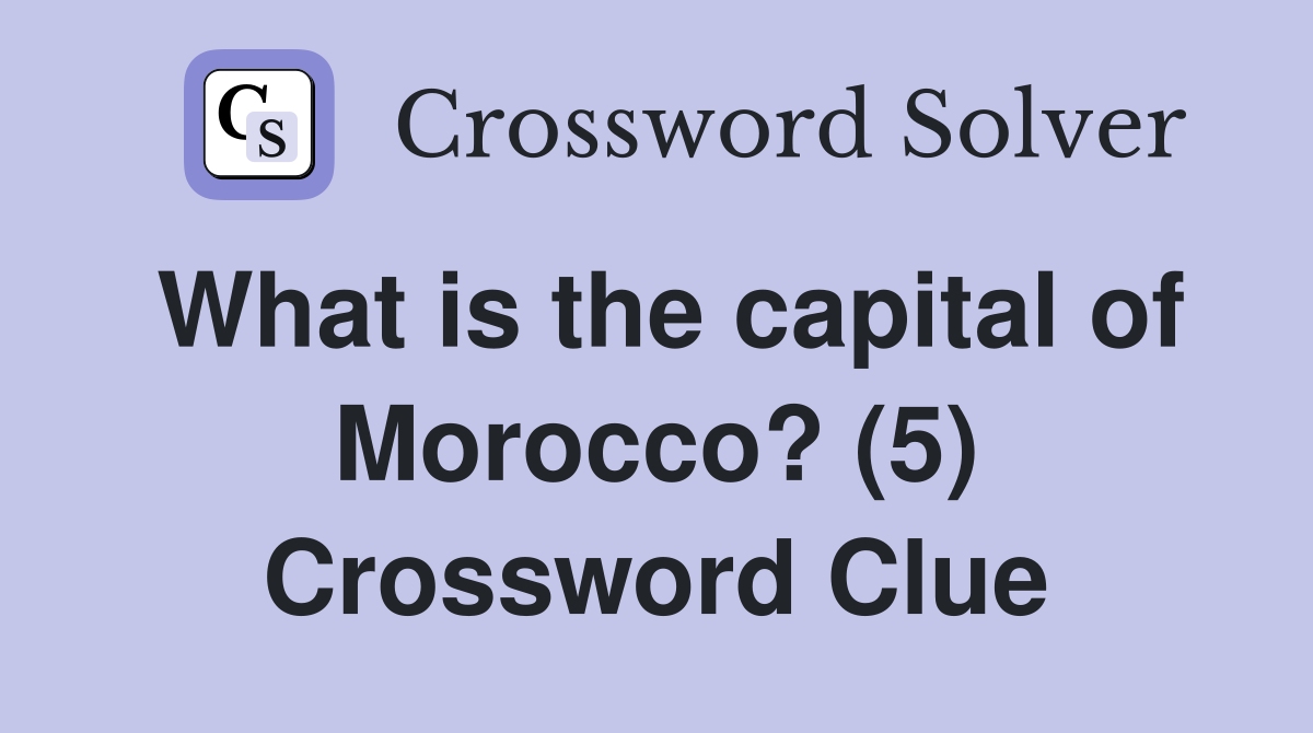 What is the capital of Morocco? (5) Crossword Clue