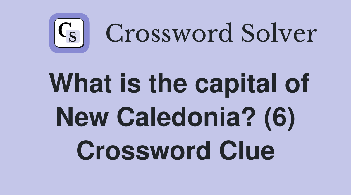 What is the capital of New Caledonia? (6) Crossword Clue