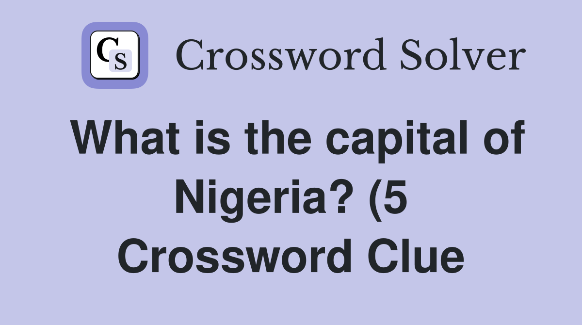 What is the capital of Nigeria? (5) Crossword Clue Answers What is the capital of Nigeria? (5) Crossword Clue Answers