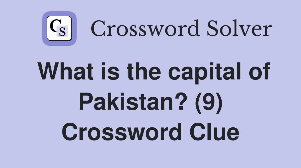 What is the capital of Pakistan? (9) Crossword Clue