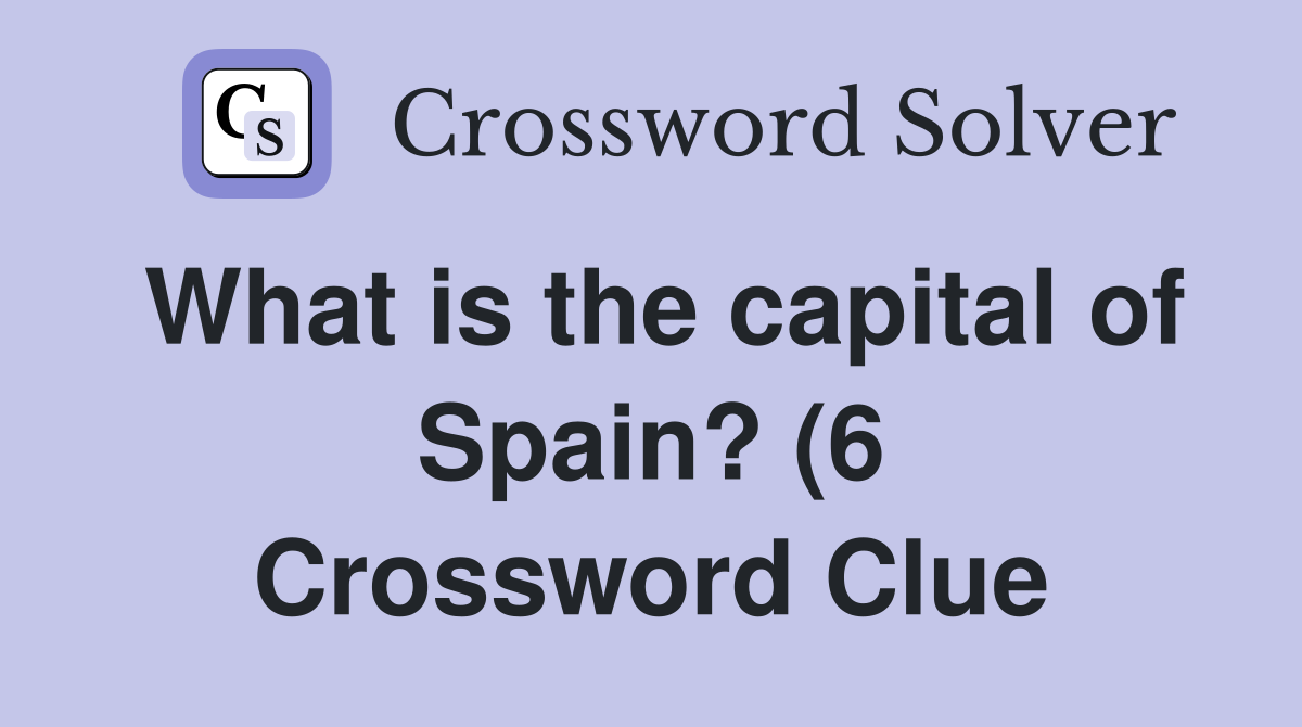 What is the capital of Spain? (6) Crossword Clue Answers Crossword What is the capital of Spain? (6) Crossword Clue Answers Crossword