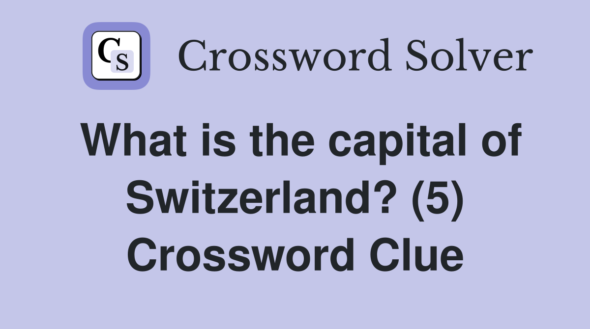 What is the capital of Switzerland? (5) Crossword Clue