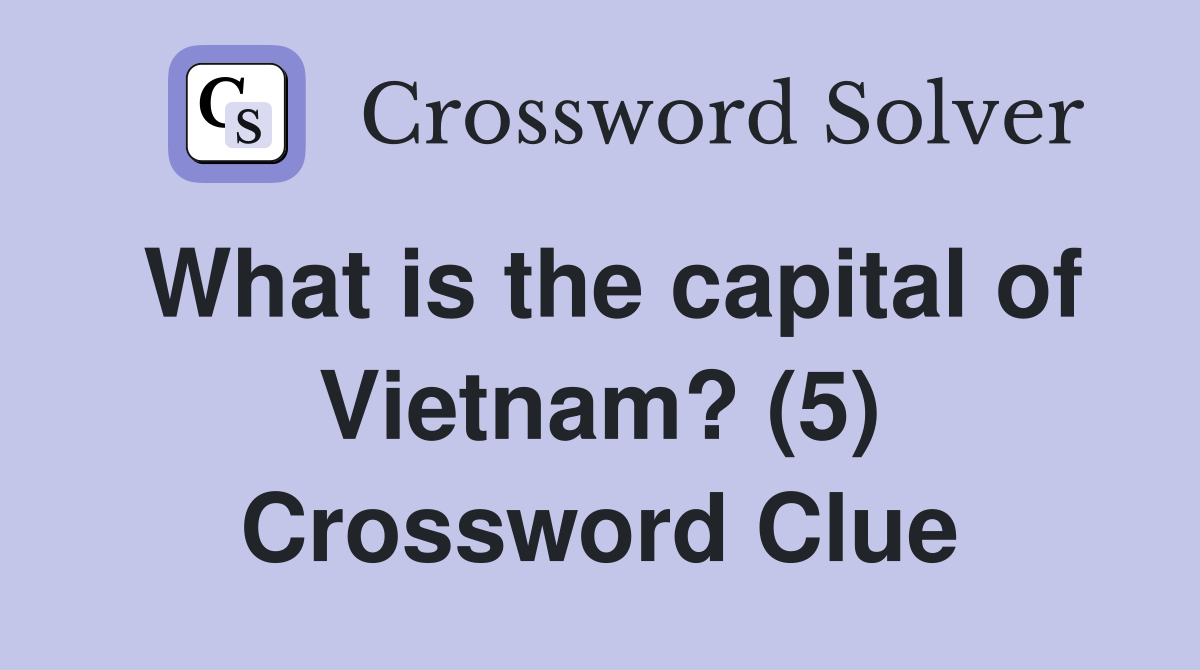 What is the capital of Vietnam? (5) Crossword Clue