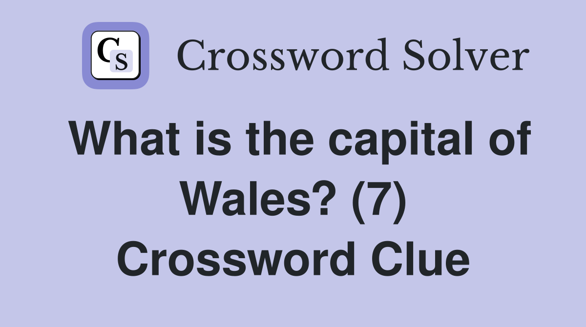 What is the capital of Wales? (7) Crossword Clue