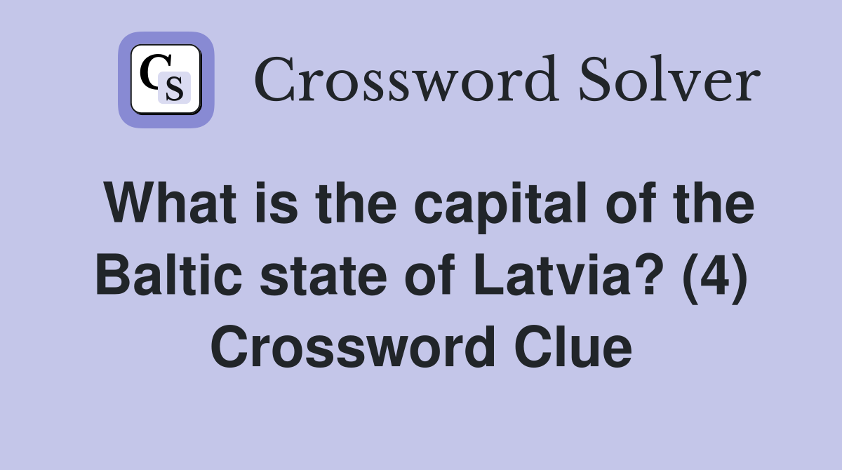 What is the capital of the Baltic state of Latvia? (4) Crossword Clue