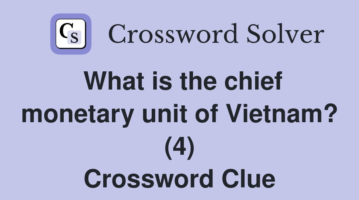 What is the chief monetary unit of Vietnam? (4) Crossword Clue