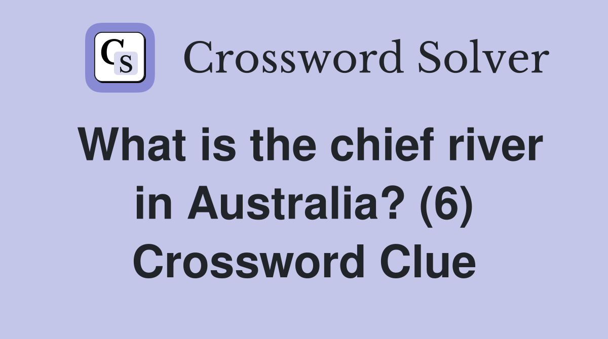 What is the chief river in Australia? (6) Crossword Clue
