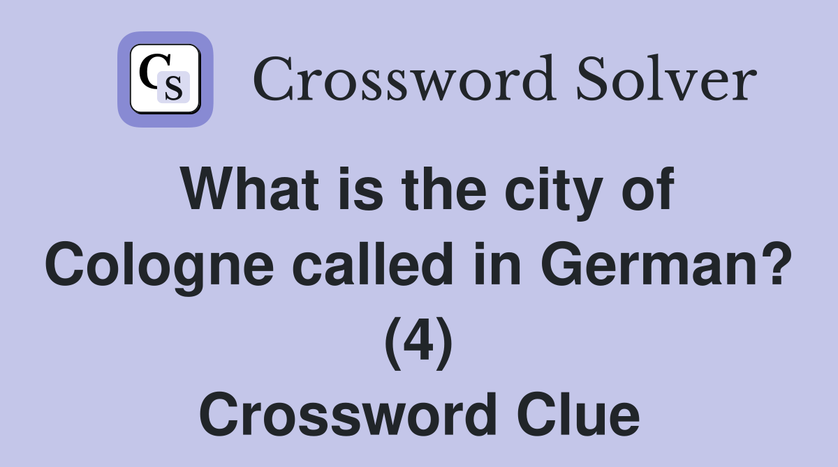 What is the city of Cologne called in German? (4) Crossword Clue