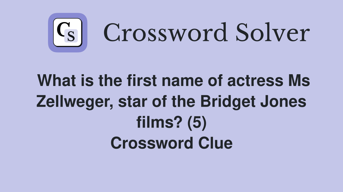 What is the first name of actress Ms Zellweger, star of the Bridget Jones films? (5) Crossword Clue