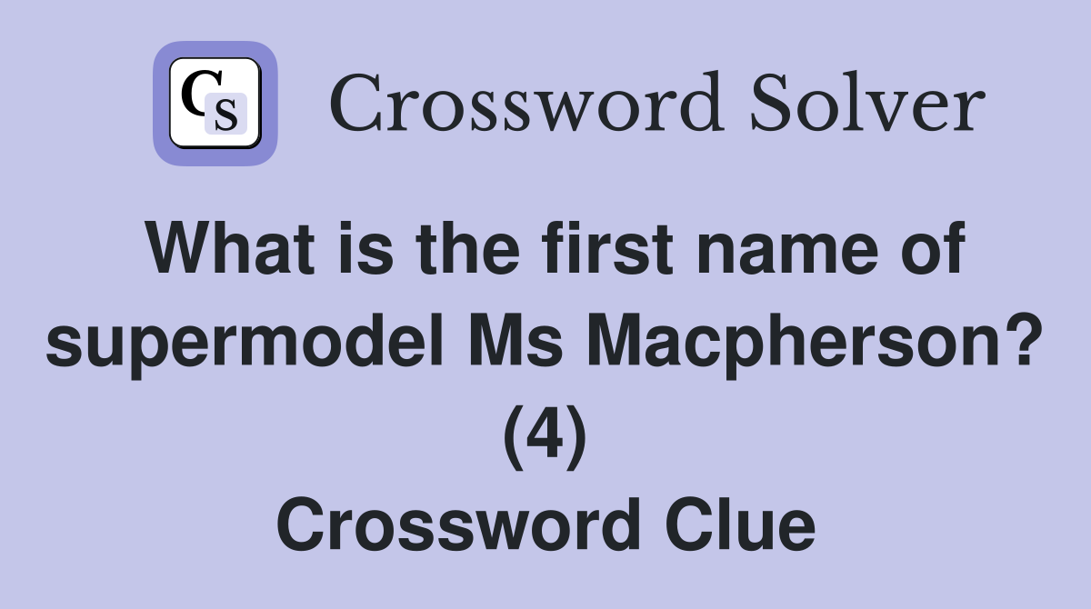 What is the first name of supermodel Ms Macpherson? (4) Crossword Clue