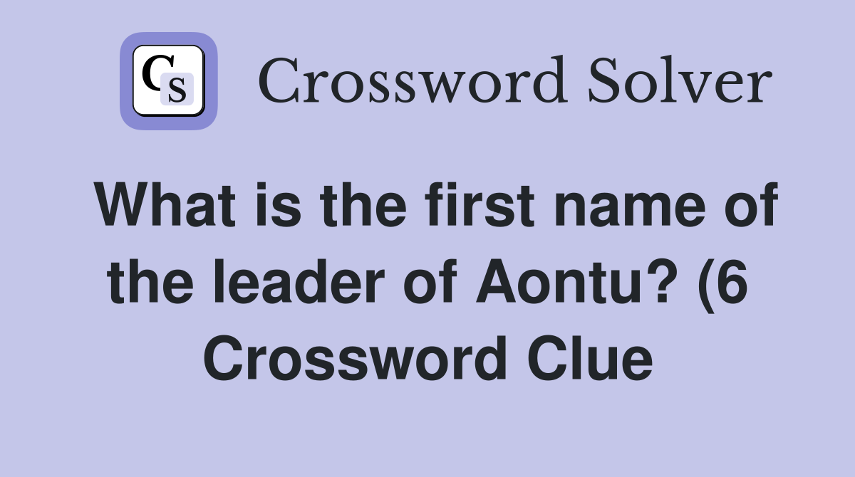 What is the first name of the leader of Aontu? (6) Crossword Clue What is the first name of the leader of Aontu? (6) Crossword Clue