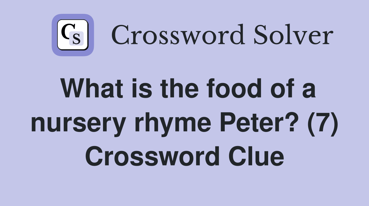 What is the food of a nursery rhyme Peter? (7) Crossword Clue
